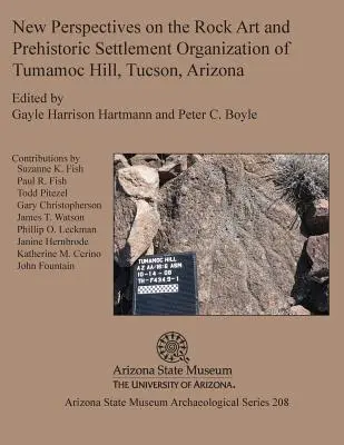 Neue Perspektiven auf die Felskunst und die prähistorische Siedlungsorganisation von Tumamoc Hill, Tucson, Arizona - New Perspectives on the Rock Art and Prehistoric Settlement Organization of Tumamoc Hill, Tucson, Arizona