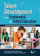 Talententwicklung als Rahmen für die Begabtenförderung: Implikationen für bewährte Praktiken und Anwendungen in Schulen - Talent Development as a Framework for Gifted Education: Implications for Best Practices and Applications in Schools