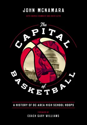 Die Hauptstadt des Basketballs: Eine Geschichte der DC Area High School Hoops - The Capital of Basketball: A History of DC Area High School Hoops