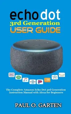 Echo Dot 3. Generation Benutzerhandbuch: Die komplette Amazon Echo 3rd Generation Bedienungsanleitung mit Alexa für Einsteiger - Echo Dot 3rd Generation User Guide: The Complete Amazon Echo 3rd Generation Instruction Manual with Alexa for Beginners