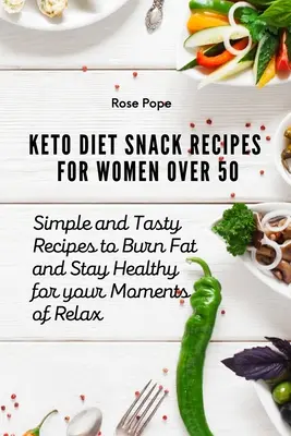 Keto-Diät-Snack-Rezepte für Frauen über 50: Einfache und leckere Rezepte, um Fett zu verbrennen und gesund zu bleiben, für Momente der Entspannung - Keto Diet Snack Recipes for Women Over 50: Simple and Tasty Recipes to Burn Fat and Stay Healthy for your Moments of Relax