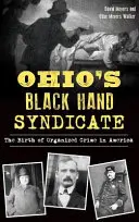 Das Syndikat der Schwarzen Hand von Ohio: Die Geburt des organisierten Verbrechens in Amerika - Ohio's Black Hand Syndicate: The Birth of Organized Crime in America