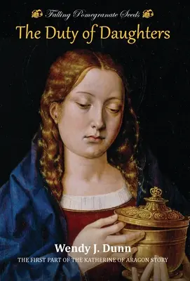 Fallende Granatapfelkerne: Die Pflicht der Töchter: Die Geschichte von Katharina von Aragon, Buch 1 - Falling Pomegranate Seeds: The Duty of Daughters: Katherine of Aragon Story, Book 1