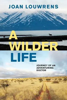 Ein wilderes Leben: Die Reise eines abenteuerlustigen Arztes - A Wilder Life: Journey of an Adventuring Doctor