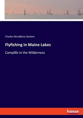Fliegenfischen in den Seen von Maine: Camplife in der Wildnis - Flyfishing in Maine Lakes: Camplife in the Wilderness