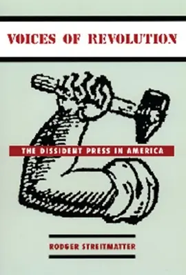Stimmen der Revolution: Die Dissidentenpresse in Amerika - Voices of Revolution: The Dissident Press in America