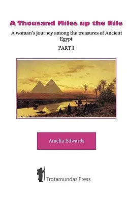 Tausend Meilen den Nil hinauf - Die Reise einer Frau zu den Schätzen des alten Ägypten - Teil I - A Thousand Miles up the Nile - A woman's journey among the treasures of Ancient Egypt -Part I-