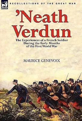 Unter Verdun: Die Erlebnisse eines französischen Soldaten in den ersten Monaten des Ersten Weltkriegs - 'Neath Verdun: the Experiences of a French Soldier During the Early Months of the First World War