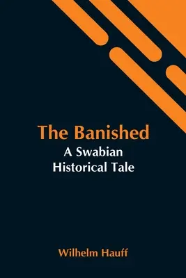 Die Verbannten: Ein schwäbisches historisches Märchen - The Banished: A Swabian Historical Tale