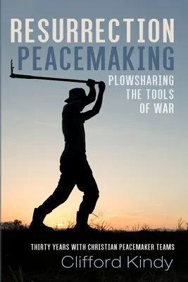 Friedensstiftung durch Auferstehung: Die Werkzeuge des Krieges mit anderen teilen - Resurrection Peacemaking: Plowsharing the Tools of War