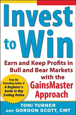 Investieren um zu gewinnen: Gewinne erzielen und halten in Bullen- und Bärenmärkten mit dem Gainsmaster-Ansatz - Invest to Win: Earn & Keep Profits in Bull & Bear Markets with the Gainsmaster Approach