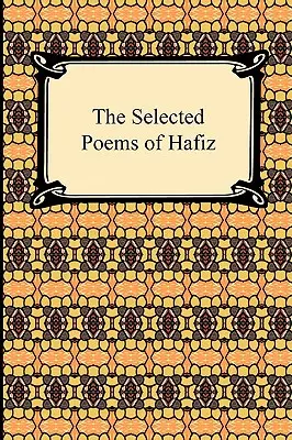 Die ausgewählten Gedichte von Hafiz - The Selected Poems of Hafiz
