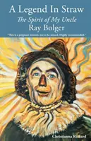 Eine Legende im Stroh: Der Geist meines Onkels Ray Bolger - A Legend in Straw: The Spirit of my Uncle Ray Bolger