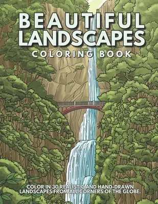 Beautiful Landscapes Coloring Book: Farbe in 30 realistische und ruhige Landschaften aus der ganzen Welt. - Beautiful Landscapes Coloring Book: Color In 30 Realistic And Tranquil Sceneries From Around The World.