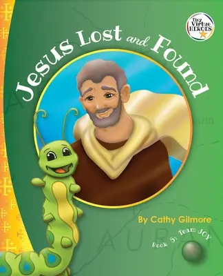 Jesus verloren und gefunden, die Tugend Geschichte der Freundlichkeit: Buch 5 in der Tugendhelden-Reihe - Jesus Lost and Found, the Virtue Story of Kindness: Book 5 in the Virtue Heroes Series