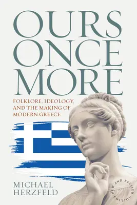 Noch einmal unser: Folklore, Ideologie und die Entstehung des modernen Griechenlands - Ours Once More: Folklore, Ideology, and the Making of Modern Greece