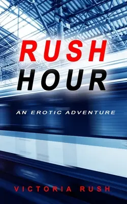 Rush Hour: Ein erotisches Abenteuer - Rush Hour: An Erotic Adventure