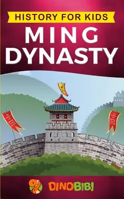 Geschichte für Kinder: Ming-Dynastie: Ein fesselnder Leitfaden für die Geschichte der Ming-Dynastie (Altes China) - History for kids: Ming Dynasty: A captivating guide to the ancient history of Ming Dynasty (Ancient China)