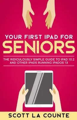 Ihr erstes iPad für Senioren: Der verblüffend einfache Leitfaden für das iPad 10.2 und andere iPads mit iPadOS 13 (Color Edition) - Your First iPad For Seniors: The Ridiculously Simple Guide to iPad 10.2 and Other iPads Running iPadOS 13 (Color Edition)