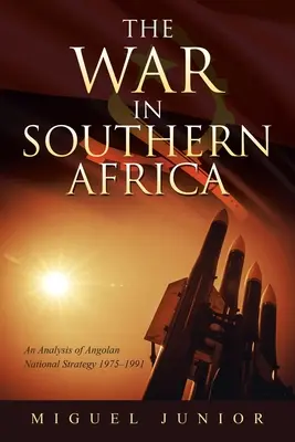 Der Krieg im südlichen Afrika: Eine Analyse der angolanischen nationalen Strategie 1975-1991 - The War in Southern Africa: An Analysis of Angolan National Strategy 1975-1991
