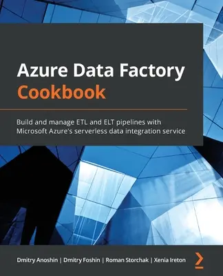 Azure Data Factory Kochbuch: Erstellen und Verwalten von ETL- und ELT-Pipelines mit dem serverlosen Datenintegrationsdienst von Microsoft Azure - Azure Data Factory Cookbook: Build and manage ETL and ELT pipelines with Microsoft Azure's serverless data integration service