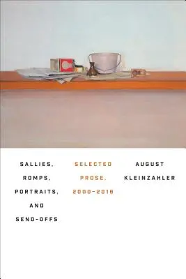 Sallies, Romps, Porträts und Verabschiedungen: Ausgewählte Prosa, 2000-2016 - Sallies, Romps, Portraits, and Send-Offs: Selected Prose, 2000-2016