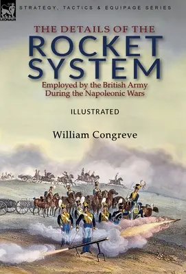 Die Details des Raketensystems, das von der britischen Armee während der napoleonischen Kriege eingesetzt wurde - The Details of the Rocket System Employed by the British Army During the Napoleonic Wars