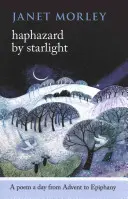 Zufällig bei Sternenlicht: Ein Gedicht pro Tag von Advent bis Epiphanie - Haphazard by Starlight: A Poem a Day from Advent to Epiphany