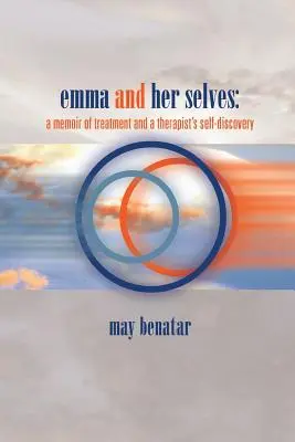 Emma und ihr Ich: Erinnerungen an eine Behandlung und die Selbstfindung einer Therapeutin - emma and her selves: a memoir of treatment and a therapist's self-discovery