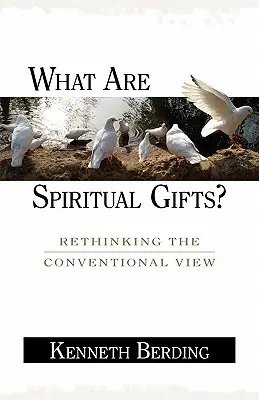 Was sind geistliche Gaben? Die konventionelle Sichtweise überdenken - What Are Spiritual Gifts?: Rethinking the Conventional View