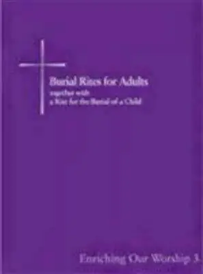 Bestattungsriten für Erwachsene zusammen mit einem Ritus für die Beerdigung eines Kindes: Die Bereicherung unseres Gottesdienstes 3 - Burial Rites for Adults Together with a Rite for the Burial of a Child: Enriching Our Worship 3