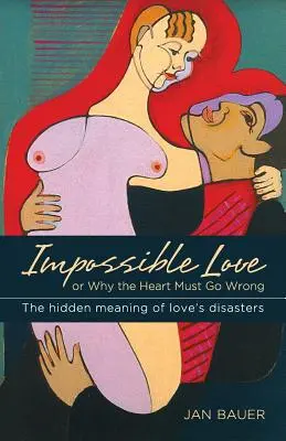 Unmögliche Liebe: Oder: Warum das Herz sich irren muss - Impossible Love: Or Why the Heart Must Go Wrong