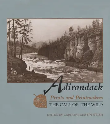 Adirondack Prints and Printmakers: Der Ruf der Wildnis - Adirondack Prints and Printmakers: The Call of the Wild