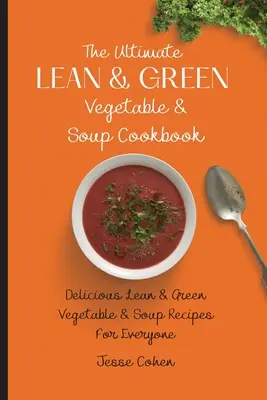 Das ultimative Kochbuch für mageres und grünes Gemüse und Suppen: Leckere magere und grüne Gemüse- und Suppenrezepte für jedermann - The Ultimate Lean & Green Vegetable & Soup Cookbook: Delicious Lean & Green Vegetable & Soup Recipes For Everyone