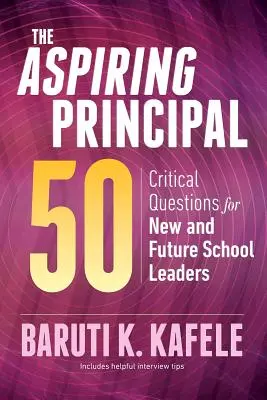 Der angehende Schulleiter 50: Kritische Fragen für neue und zukünftige Schulleiter - The Aspiring Principal 50: Critical Questions for New and Future School Leaders