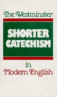 Der Westminster Kürzere Katechismus in modernem Englisch - The Westminster Shorter Catechism in Modern English