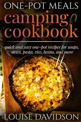 Ein-Topf-Mahlzeiten - Camping-Kochbuch - Einfache Camping-Rezepte aus dem holländischen Backofen: Einschließlich Camping-Rezepte für Frühstück, Suppe, Eintopf, Chili, Bohnen, Reis, Nudeln und - One-Pot Meals - Camping Cookbook - Easy Dutch Oven Camping Recipes: Including Camping Recipes for Breakfast, Soup, Stew, Chili, Bean, Rice, Pasta, Des