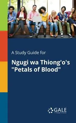Ein Studienführer für Ngugi Wa Thiong'o's Petals of Blood - A Study Guide for Ngugi Wa Thiong'o's Petals of Blood