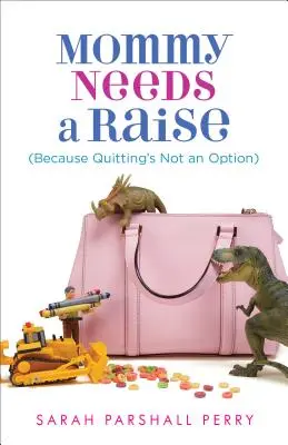 Mommy Needs a Raise (Weil Kündigen keine Option ist) - Mommy Needs a Raise (Because Quitting's Not an Option)