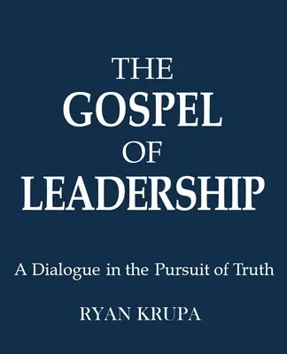 Das Evangelium der Leiterschaft: Ein Dialog auf der Suche nach der Wahrheit - The Gospel of Leadership: A Dialogue in the Pursuit of Truth