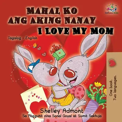 Mahal Ko ang Aking Nanay I Love My Mom: Tagalog Englisch Bilinguales Buch - Mahal Ko ang Aking Nanay I Love My Mom: Tagalog English Bilingual Book