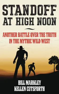 Unentschieden bei High Noon: Ein weiterer Kampf um die Wahrheit im mythischen Wilden Westen - Standoff at High Noon: Another Battle Over the Truth in the Mythic Wild West