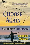 Wieder wählen: Sechs Schritte zur Freiheit - Choose Again: Six Steps to Freedom