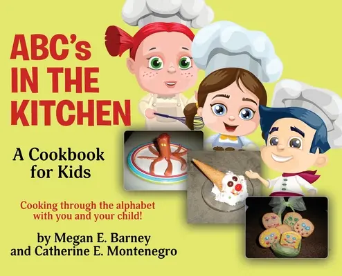 ABC's in der Küche: Ein Kochbuch für Kinder: Kochen Sie gemeinsam mit Ihrem Kind durch das Alphabet! - ABC's in the Kitchen: A Cookbook for Kids: Cooking through the alphabet with you and your child!