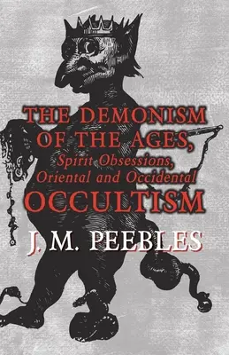 Der Dämonismus der Zeitalter, Geisterbesessenheit, orientalischer und abendländischer Okkultismus - The Demonism of the Ages, Spirit Obsessions, Oriental and Occidental Occultism