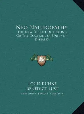 Neo-Naturheilkunde: Die neue Wissenschaft des Heilens oder die Lehre von der Einheit der Krankheiten - Neo Naturopathy: The New Science of Healing Or The Doctrine of Unity of Diseases