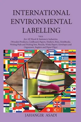 Internationale Umweltkennzeichnung Band 6 Schreibwaren: Für alle Holz- und Schreibwarenindustrien (Holzprodukte, Pappe, Papier, Marker, Stifte, Notizzettel) - International Environmental Labelling Vol.6 Stationery: For All Wood & Stationery Industries (Wooden Products, Cardboard, Papers, Markers, Pens, NoteB