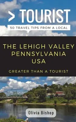 Greater Than a Tourist- Lehigh Valley Pennsylvania USA: 50 Reisetipps von einem Einheimischen - Greater Than a Tourist- Lehigh Valley Pennsylvania USA: 50 Travel Tips from a Local