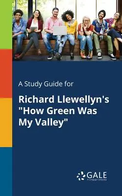 Ein Studienführer für Richard Llewellyns How Green Was My Valley - A Study Guide for Richard Llewellyn's How Green Was My Valley