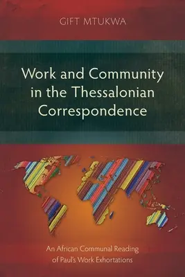 Arbeit und Gemeinschaft in der thessalonischen Korrespondenz: Eine afrikanisch-kommunale Lesart der Arbeitsermahnungen des Paulus - Work and Community in the Thessalonian Correspondence: An African Communal Reading of Paul's Work Exhortations